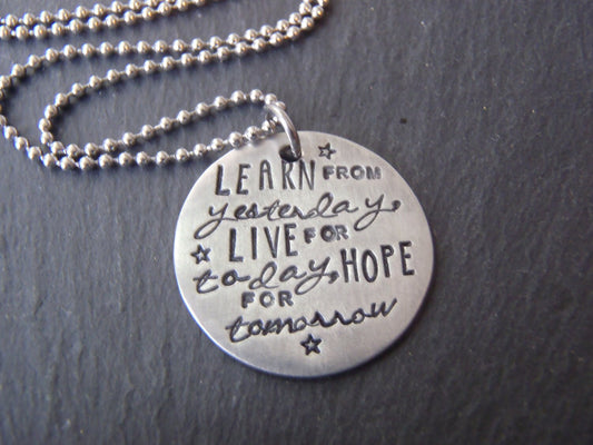 Learn from yesterday, live for today,hope for tomorrow necklace inspirational quote necklace- drake designs jewelry