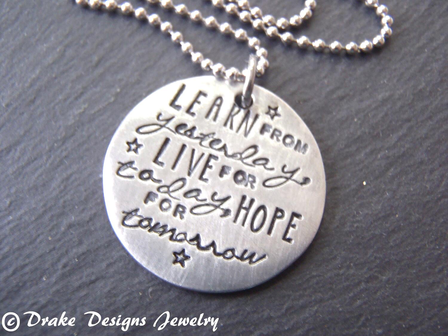 Learn from yesterday, live for today,hope for tomorrow necklace inspirational quote necklace- drake designs jewelry