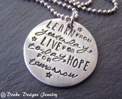 Learn from yesterday, live for today,hope for tomorrow necklace inspirational quote necklace- drake designs jewelry
